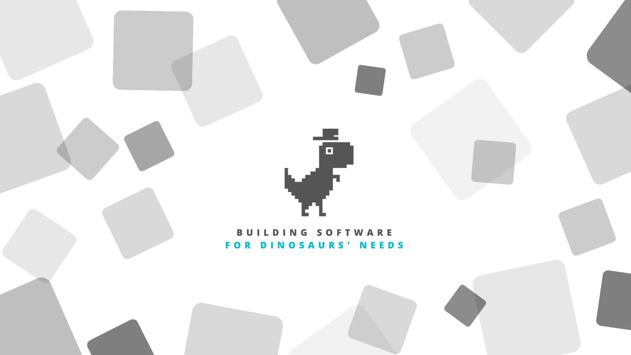 Building Software for Dinosaurs' Needs